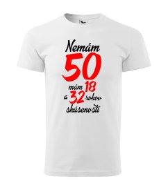 Tričko „Nemám 50, mám 18 a 32 rokov skúseností“