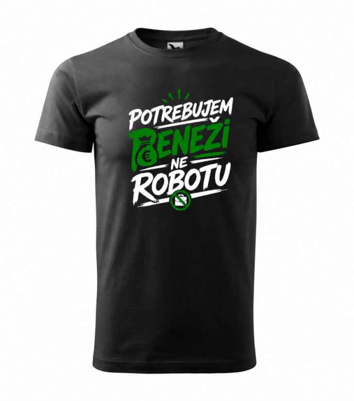 Tričko Potrebujem peneži ne robotu